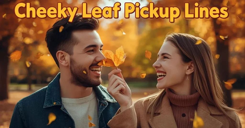 Cheeky Leaf Pickup Lines