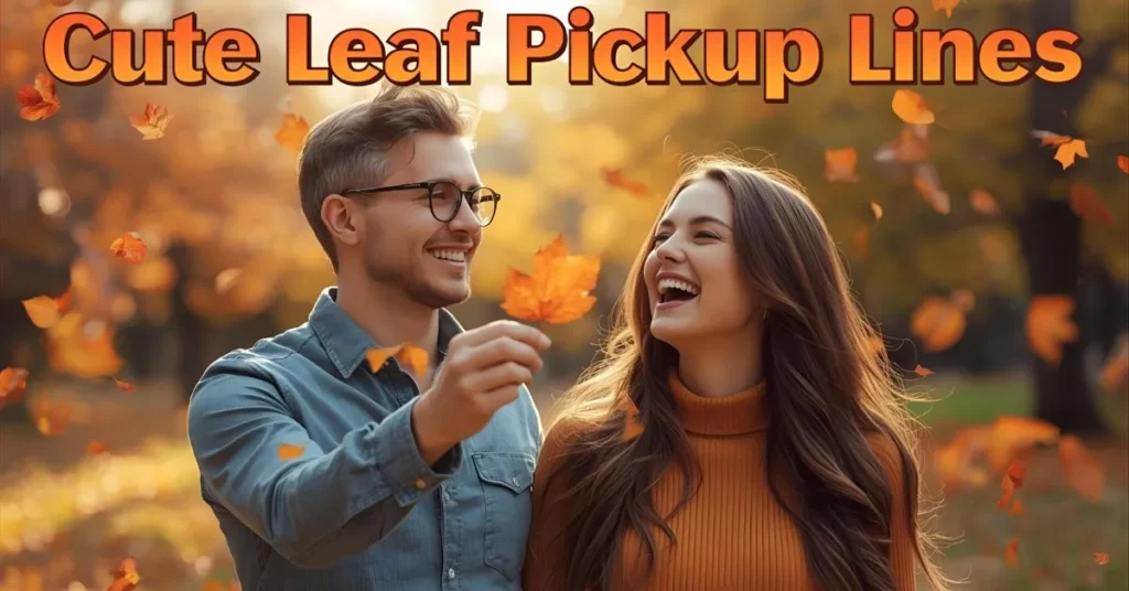 Cute Leaf Pickup Lines 