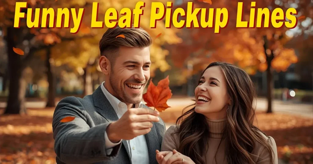Funny Leaf Pickup Lines 