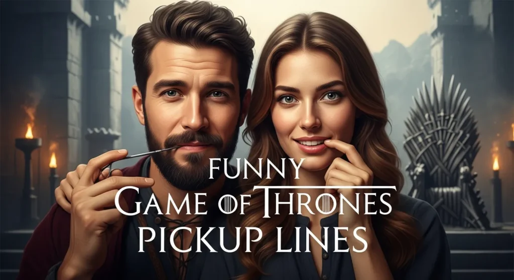 Funny Game of Thrones Pickup Lines
