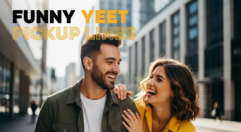  Funny Yeet Pickup Lines