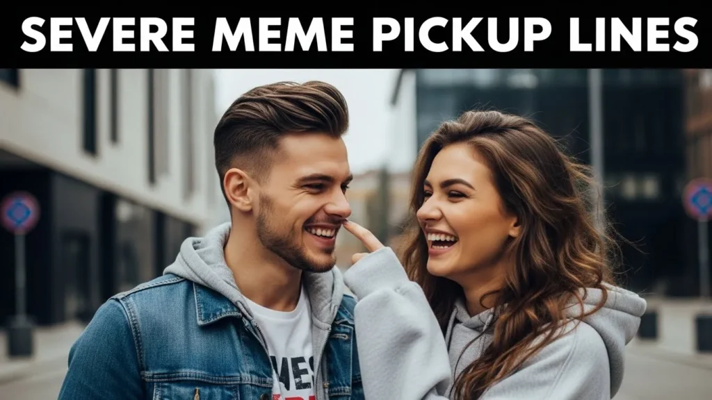 Severe Meme Pickup Lines
