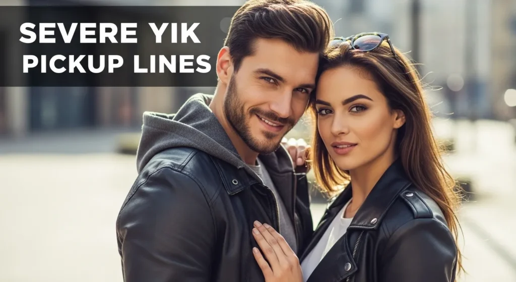 Severe Yik Pickup Lines