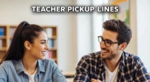 Teacher Pickup Lines